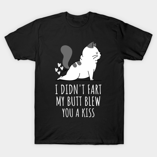 I Didnt Fart My Butt Blew You A Kiss T-Shirt by Hunter_c4 "Click here to uncover more designs"